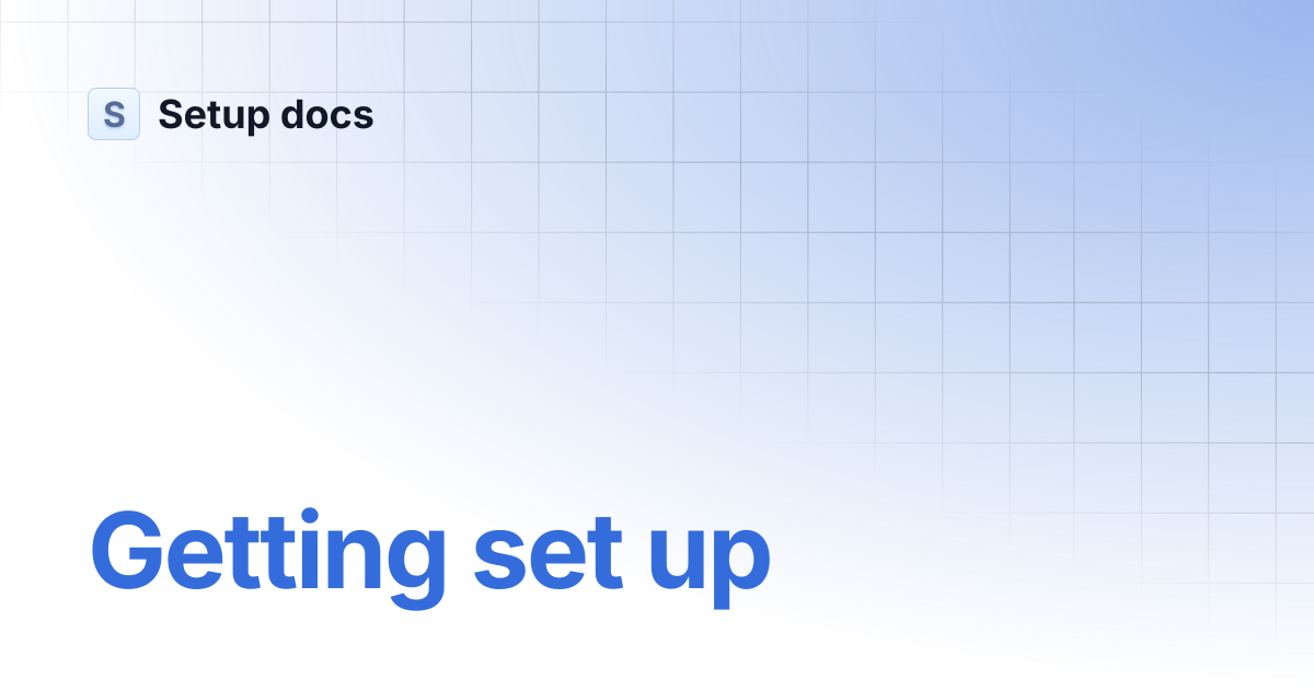 Getting set up | Setup docs